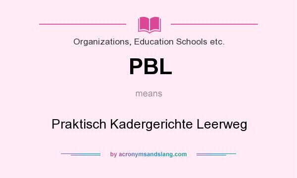 What does PBL mean? It stands for Praktisch Kadergerichte Leerweg
