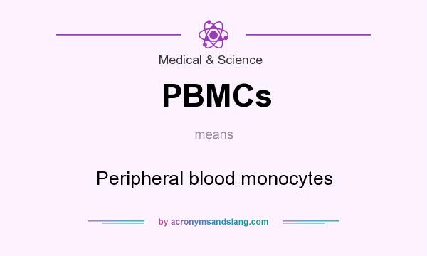 What does PBMCs mean? It stands for Peripheral blood monocytes
