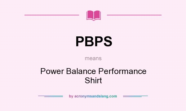 What does PBPS mean? It stands for Power Balance Performance Shirt