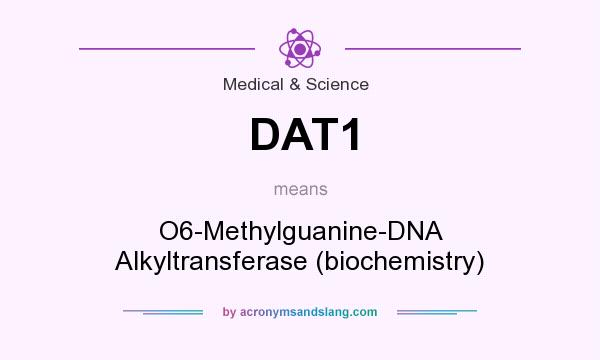 What does DAT1 mean? It stands for O6-Methylguanine-DNA Alkyltransferase (biochemistry)
