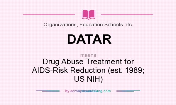 What does DATAR mean? It stands for Drug Abuse Treatment for AIDS-Risk Reduction (est. 1989; US NIH)