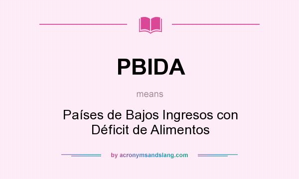 What does PBIDA mean? It stands for Países de Bajos Ingresos con Déficit de Alimentos