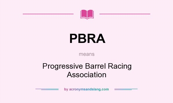 What does PBRA mean? It stands for Progressive Barrel Racing Association