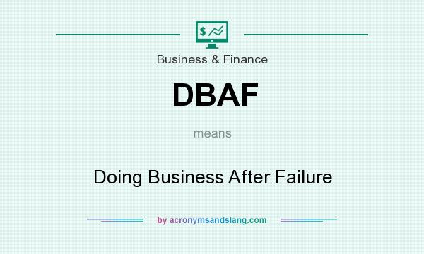 What does DBAF mean? It stands for Doing Business After Failure