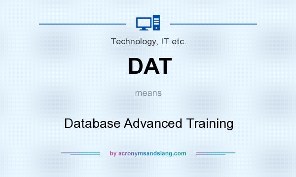 What does DAT mean? It stands for Database Advanced Training