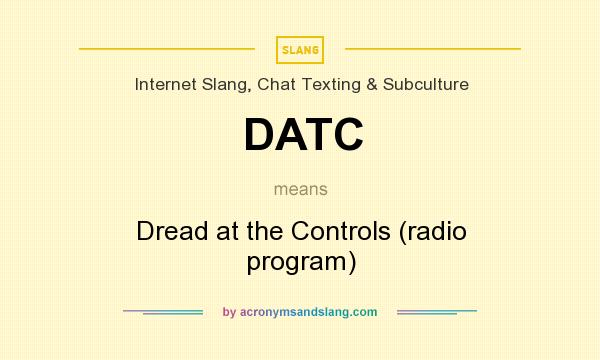 What does DATC mean? It stands for Dread at the Controls (radio program)
