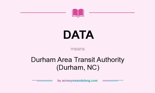 What does DATA mean? It stands for Durham Area Transit Authority (Durham, NC)
