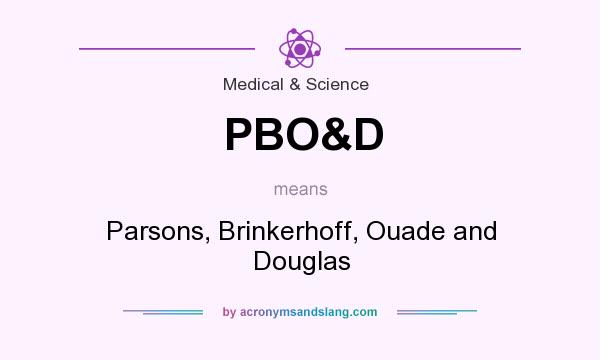 What does PBO&D mean? It stands for Parsons, Brinkerhoff, Ouade and Douglas