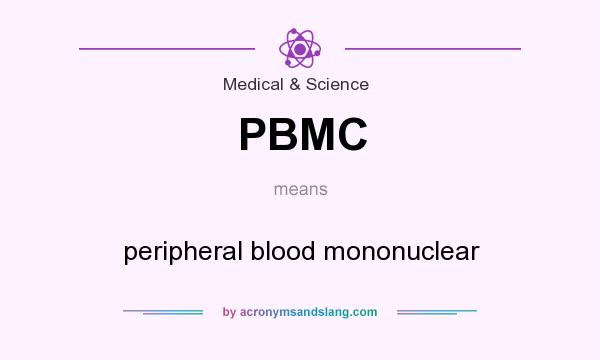 What does PBMC mean? It stands for peripheral blood mononuclear