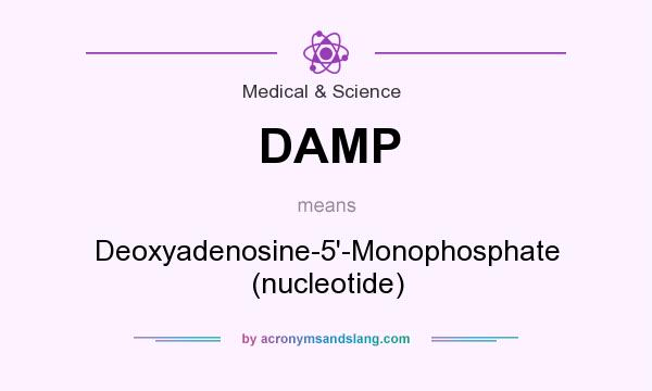 What does DAMP mean? It stands for Deoxyadenosine-5`-Monophosphate (nucleotide)