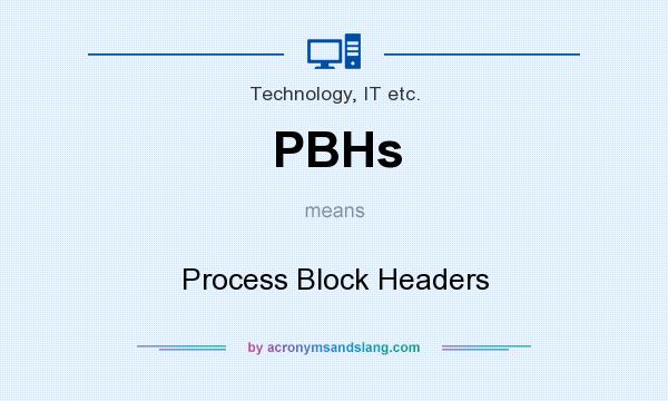 What does PBHs mean? It stands for Process Block Headers