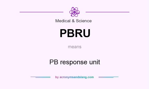 What does PBRU mean? It stands for PB response unit