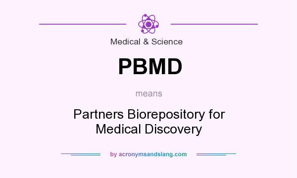 What does PBMD mean? It stands for Partners Biorepository for Medical Discovery