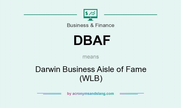 What does DBAF mean? It stands for Darwin Business Aisle of Fame (WLB)