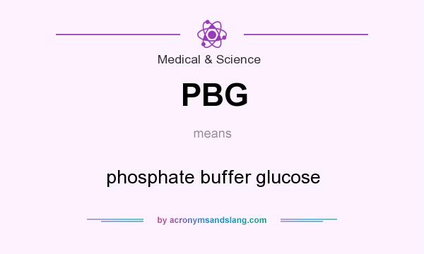 What does PBG mean? It stands for phosphate buffer glucose