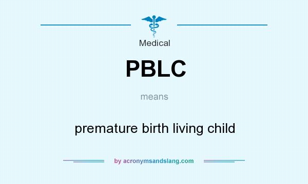 What does PBLC mean? It stands for premature birth living child