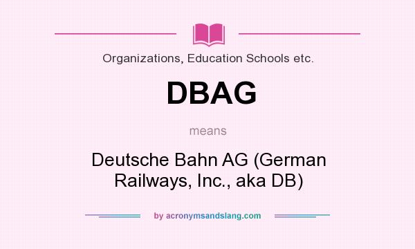 What does DBAG mean? It stands for Deutsche Bahn AG (German Railways, Inc., aka DB)