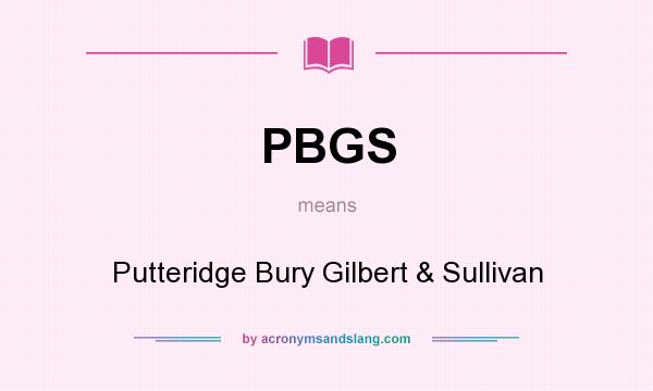 What does PBGS mean? It stands for Putteridge Bury Gilbert & Sullivan
