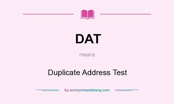What does DAT mean? It stands for Duplicate Address Test