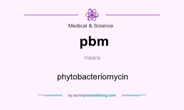 What does pbm mean? It stands for phytobacteriomycin