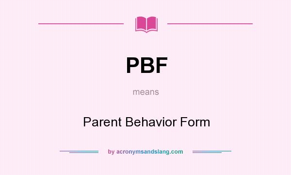 What does PBF mean? It stands for Parent Behavior Form