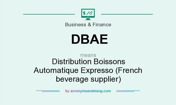 What does DBAE mean? It stands for Distribution Boissons Automatique Expresso (French beverage supplier)