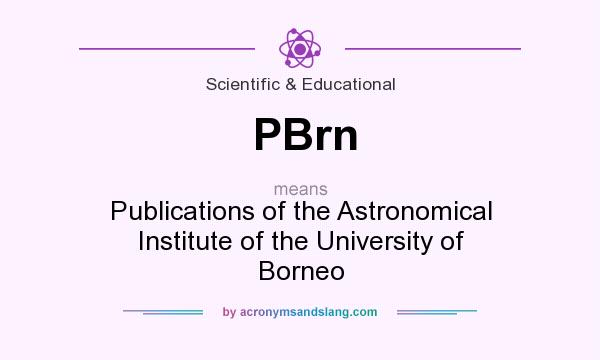 What does PBrn mean? It stands for Publications of the Astronomical Institute of the University of Borneo