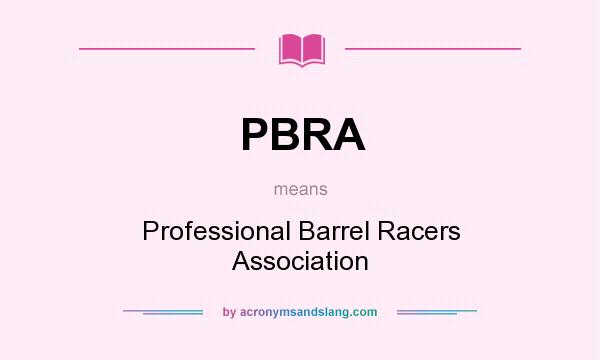 What does PBRA mean? It stands for Professional Barrel Racers Association