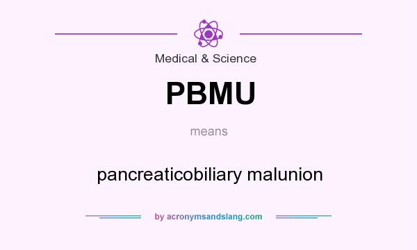 What does PBMU mean? It stands for pancreaticobiliary malunion