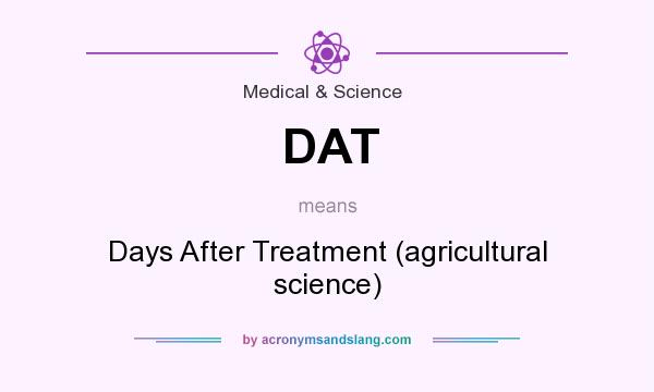 What does DAT mean? It stands for Days After Treatment (agricultural science)