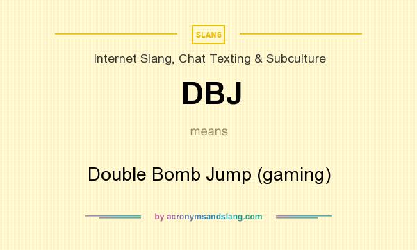 What does DBJ mean? It stands for Double Bomb Jump (gaming)