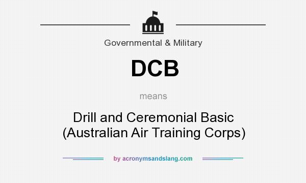 What does DCB mean? It stands for Drill and Ceremonial Basic (Australian Air Training Corps)