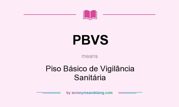 What does PBVS mean? It stands for Piso Básico de Vigilância Sanitária