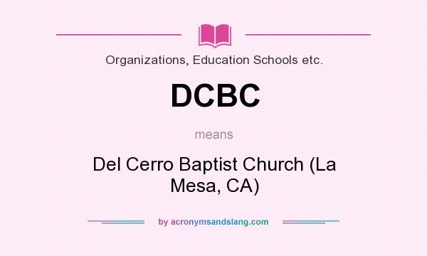 What does DCBC mean? It stands for Del Cerro Baptist Church (La Mesa, CA)