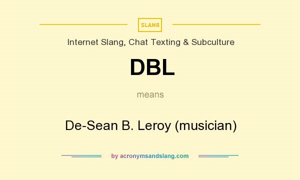 What does DBL mean? It stands for De-Sean B. Leroy (musician)