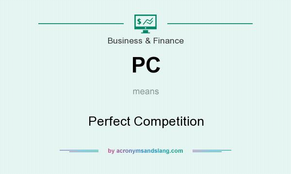 What does PC mean? It stands for Perfect Competition