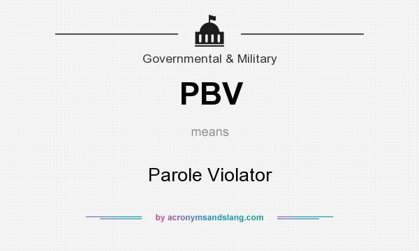 What does PBV mean? It stands for Parole Violator