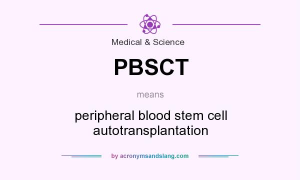 What does PBSCT mean? It stands for peripheral blood stem cell autotransplantation