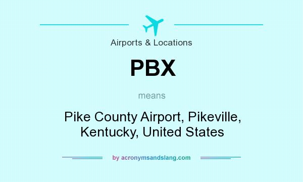 What does PBX mean? It stands for Pike County Airport, Pikeville, Kentucky, United States