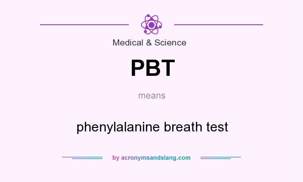 What does PBT mean? It stands for phenylalanine breath test