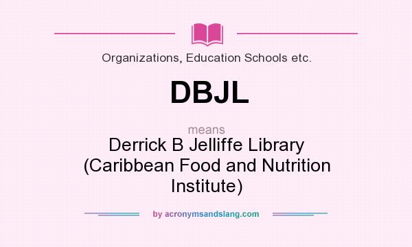 What does DBJL mean? It stands for Derrick B Jelliffe Library (Caribbean Food and Nutrition Institute)