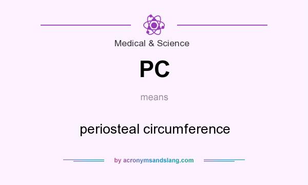 What does PC mean? It stands for periosteal circumference
