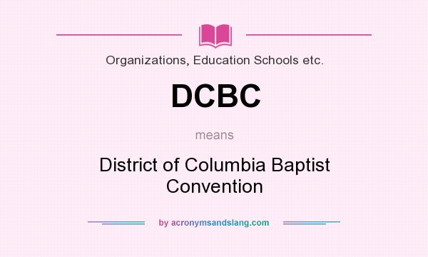 What does DCBC mean? It stands for District of Columbia Baptist Convention
