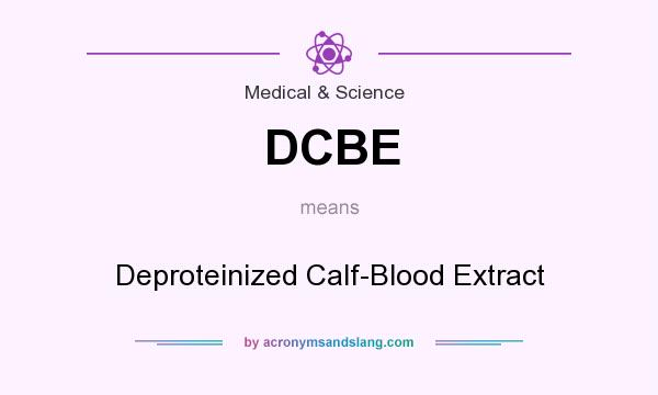 What does DCBE mean? It stands for Deproteinized Calf-Blood Extract