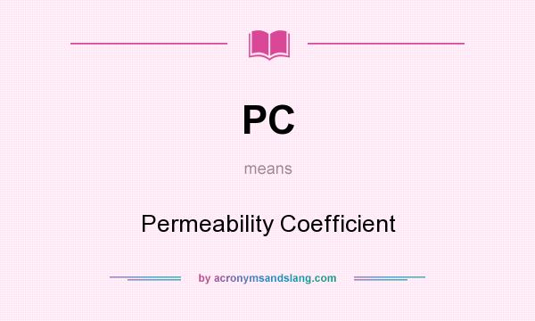 What does PC mean? It stands for Permeability Coefficient