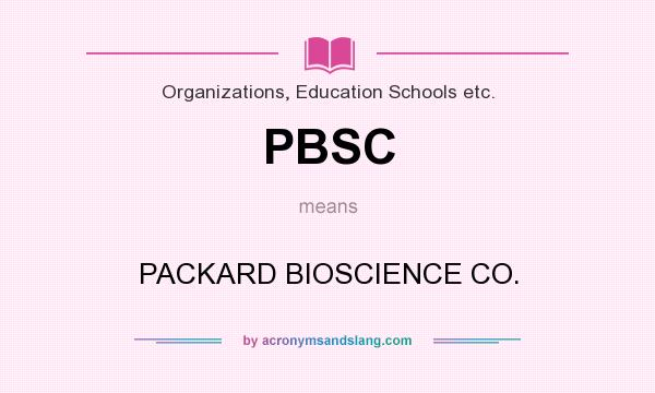 What does PBSC mean? It stands for PACKARD BIOSCIENCE CO.