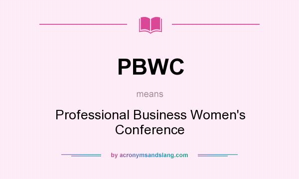 What does PBWC mean? It stands for Professional Business Women`s Conference