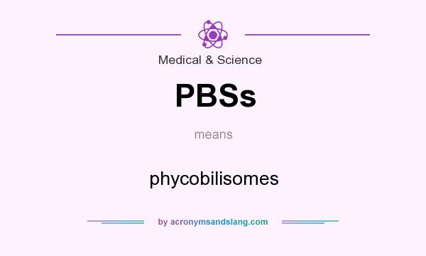 What does PBSs mean? It stands for phycobilisomes
