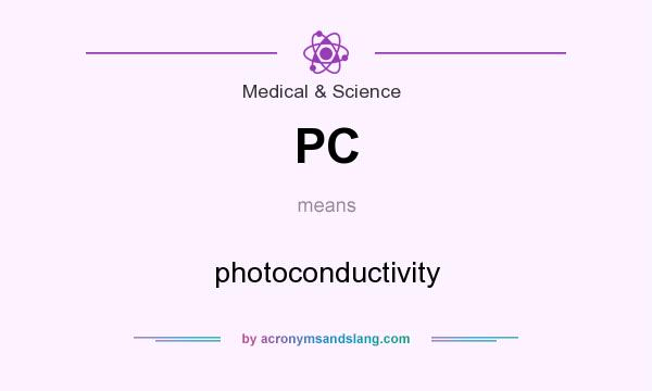 What does PC mean? It stands for photoconductivity