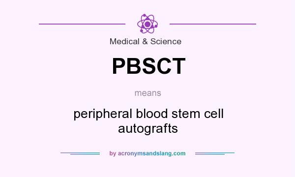 What does PBSCT mean? It stands for peripheral blood stem cell autografts